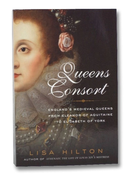 Queen's Consort: England's Medieval Queens from Eleanor of Aquitaine to Elizabeth of York