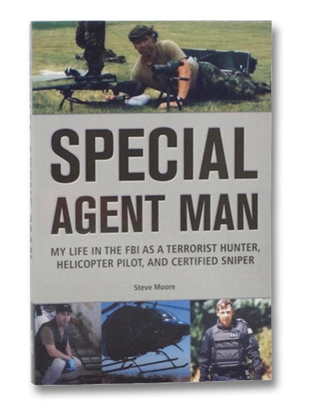 Special Agent Man: My Life in the FBI as a Terrorist Hunter, Helicopter Pilot, and Certified Sniper