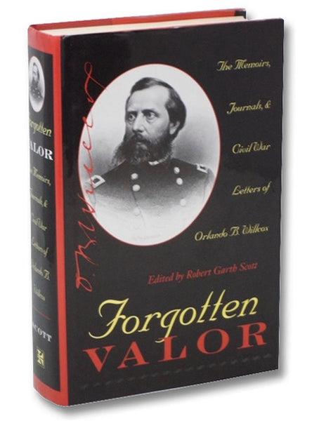Forgotten Valor: The Memoirs, Journals, & Civil War Letters of Orlando B. Willcox