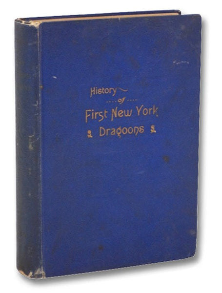 Regimental History of the First New York Dragoons (Originally the 130th N.Y. Vol. [Volunteer] Infantry) During Three Years of Active Service in the Great Civil War