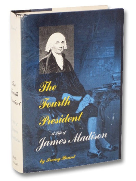The Fourth President: A Life of James Madison
