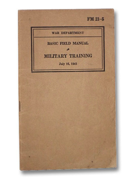 Basic Field Manual: Military Training, July 16, 1941 (FM 21-5)