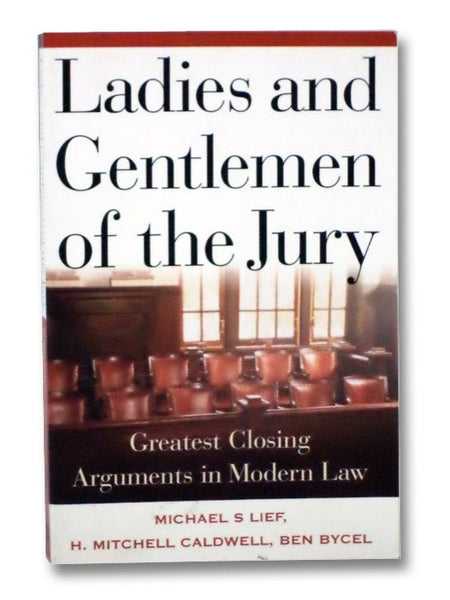 Ladies and Gentlemen of the Jury: Greatest Closing Arguments in Modern Law