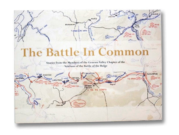 The Battle in Common: Stories from the Members of the Genesee Chapter of the Veterans of the Battle of the Bulge