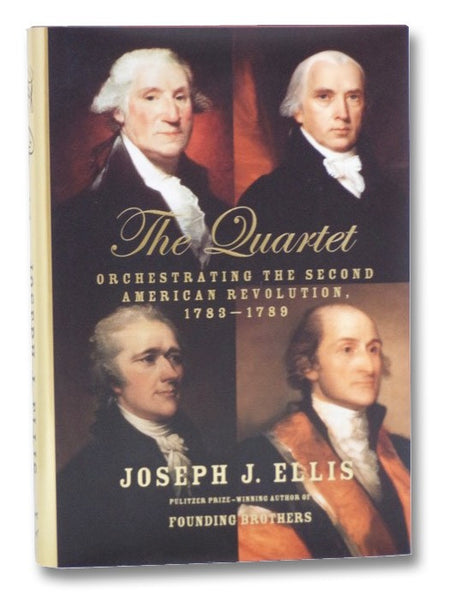 The Quartet: Orchestrating the Second American Revolution, 1783-1789