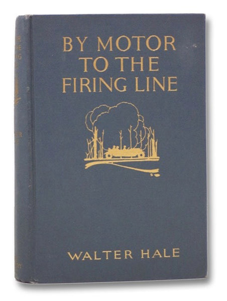 By Motor to the Firing Line: An Artist's Notes and Sketches with the Armies of Northern France, June-July, 1915