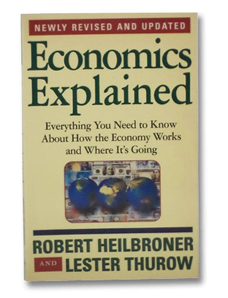 Economics Explained: Everything You Need to Know About How the Economy Works and Where It's Going