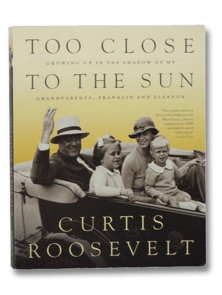 Too Close to the Sun: Growing Up in the Shadow of My Grandparents, Franklin and Eleanor