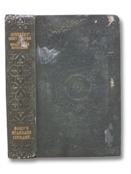 History of the Thirty Years' War in Germany & History of the Revolt of the United Netherlands to the Confederacy of the Gueux (The Works of Frederick Schiller, Historical) (Bohn's Standard Library Series Volume 10)