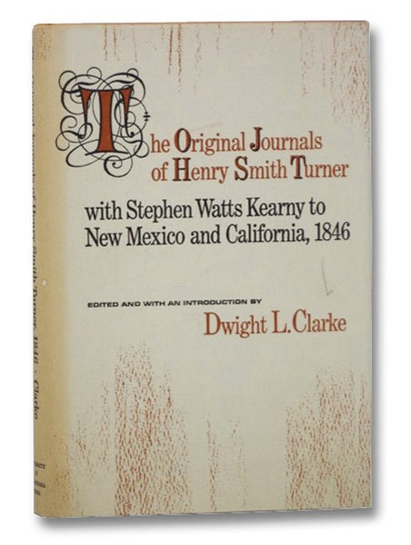 The Original Journals of Henry Smith Turner with Stephen Watts Kearny to New Mexico and California, 1846