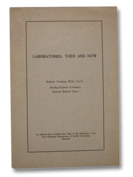 Laboratories: Then and Now -- An Address Given October 5th, 1922, at the Dedication of the New Biological Laboratories of McGill University, Montreal