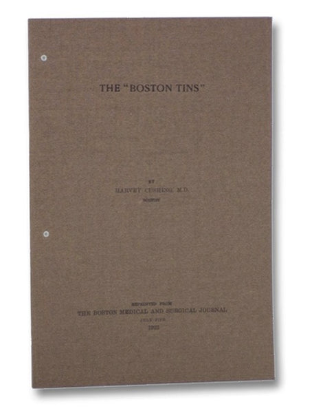 The 'Boston Tins': Reprinted from the Boston Medical and Surgical Journal, Vol. 189, No. 1, pp. 8-12, July 5, 1923.