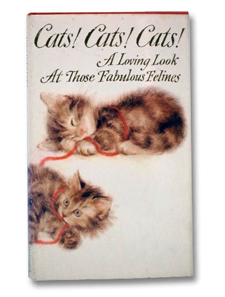 Cats! Cats! Cats! A Loving Look at Those Fabulous Felines