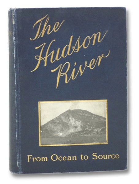 The Hudson River: From Ocean to Source - Historical -- Legendary -- Picturesque