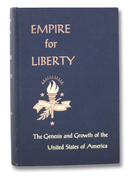 Empire for Liberty: The Genesis and Growth of the United States of America (Volume I, to 1865)