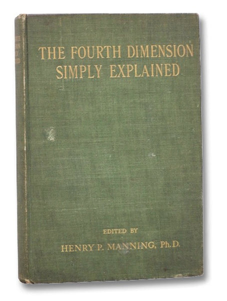 The Fourth Dimension Simply Explained: A Collection of Essays Selected from Those Submitted in the Scientific American's Prize Competition