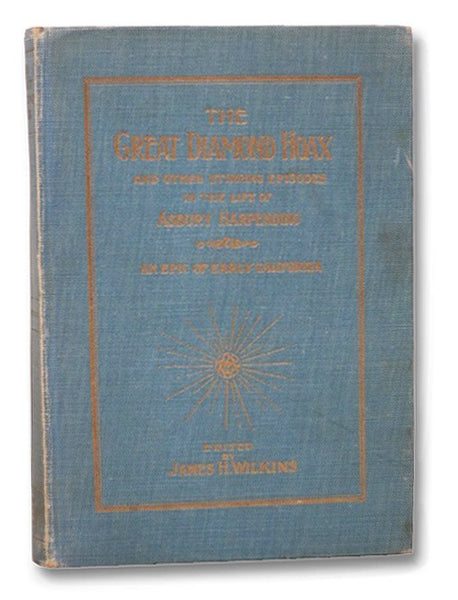The Great Diamond Hoax, and Other Stirring Episodes in the Life of Asbury Harpending: An Epic of Early California