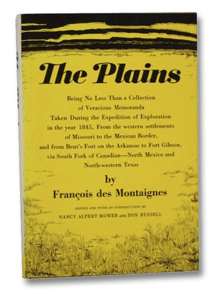 The Plains: Being No Less than a Collection of Veracious Memoranda Taken During the Expedition of Exploration in the Year 1845, from the Western Settlements of Missouri to the Mexican Boarder, and from Bent's Fort on the Arkansas to Fort Gibson, Via Sout…