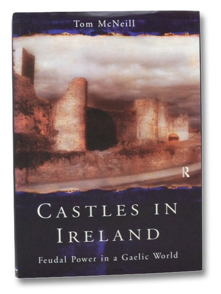 Castles in Ireland: Feudal Power in a Gaelic World
