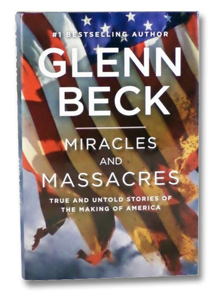 Miracles and Massacres: True and Untold Stories of the Making of America