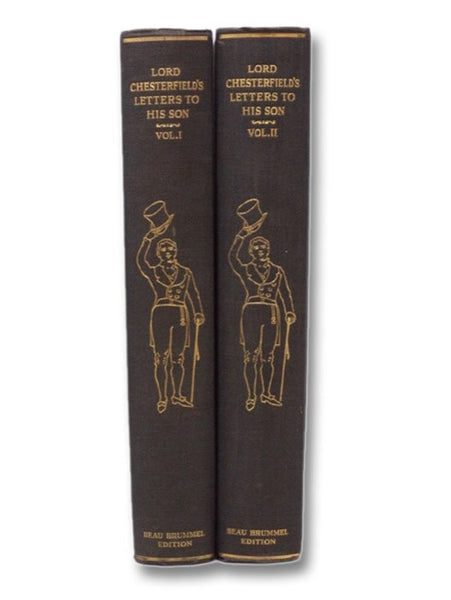 Letters to His Son by the Earl of Chesterfield, on the Fine Art of Becoming a Man of the World and a Gentleman, in Two Volumes