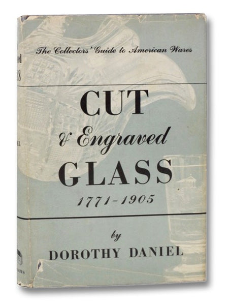 Cut and Engraved Glass, 1771-1905 (The Collector's Guide to American Wares)