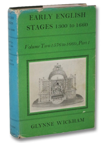 Early English Stages, 1300 to 1660, Volume Two [2]: 1576 to 1660, Part I