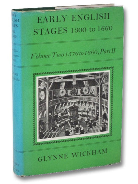 Early English Stages, 1300 to 1660, Volume Two [2], 1576 to 1660, Part II