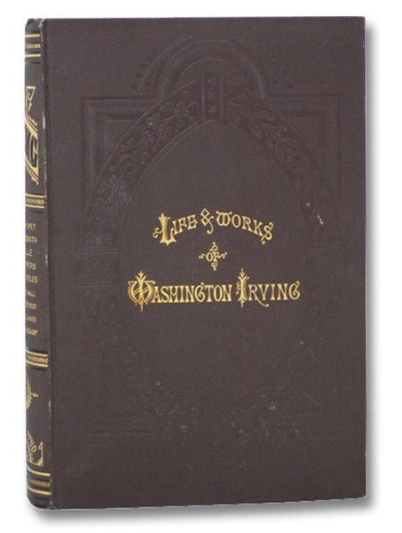 The Works of Washington Irving, Volume III. [3]: Mahomet and His Successors; Life of Oliver Goldsmith; Bonneville's Adventures in the Far West; The Crayon Papers; The Moorish Chronicles; Bracebridge Hall; Miscellanies from the Knickerbocker Magazine.