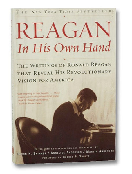 Reagan in His Own Hand: The Writings of Ronald Reagan that Reveal His Revolutionary Vision for America