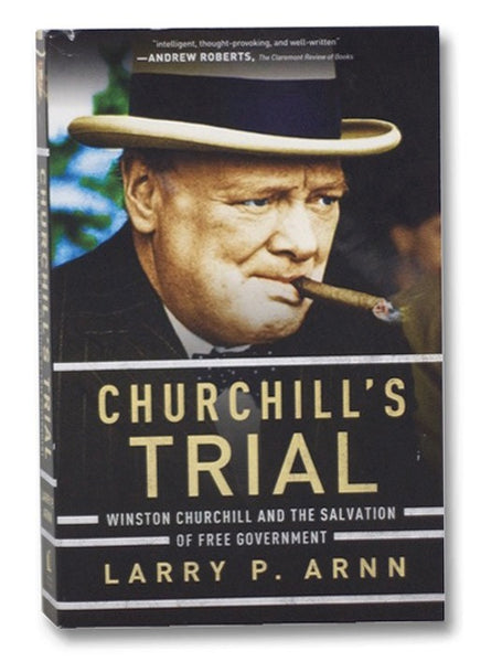 Churchill's Trial: Winston Churchill and the Salvation of Free Government