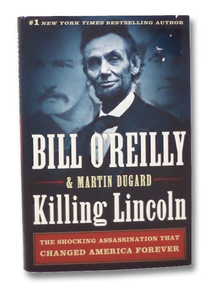 Killing Lincoln: The Shocking Assassination that Changed America Forever