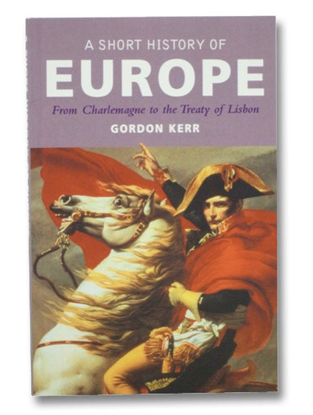 A Short History of Europe: From Charlemagne to the Treaty of Lisbon