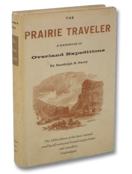 The Prairie Traveler: A Handbook of Overland Expeditions, with Maps, Illustrations, and Itineraries of the Principal Routes between the Mississippi and the Pacific.