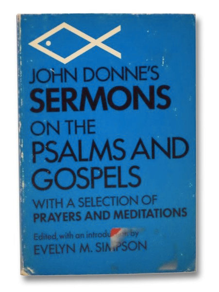 John Donne's Sermons on the Psalms and Gospels, with a Selection of Prayers and Meditations