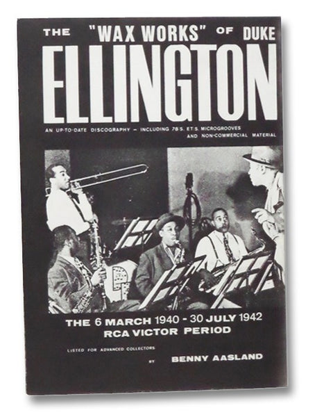 The "Wax Works" of Duke Ellington: An Up-to-Date Discography - Including 78:s. Microgrooves and Non-Commercial Material: The 6 March 1940 - 30 July 1942 RCA Victor Period