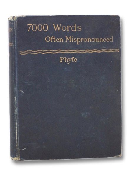 Seven Thousand Words Often Mispronounced: A Complete Hand-Book of Difficulties in English Pronunciation, Including an Unusually Large Number of Proper Names and Words and Phrases from Foreign Languages