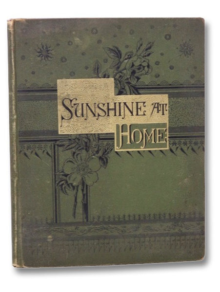 Sunshine at Home: Sparkling Pages for the Child, the Youth, the Parent. A Family Portfolio of Natural History, Biography, and Bible Scenes. One Hundred and Fifty Illustrations.