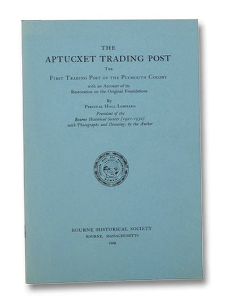 The Aptucxet Trading Post: The First Trading Post of the Plymouth Colony with an Account of Its Restoration on the Original Foundations