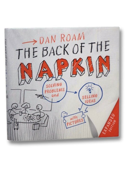 The Back of the Napkin: Solving Problems and Selling Ideas with Pictures