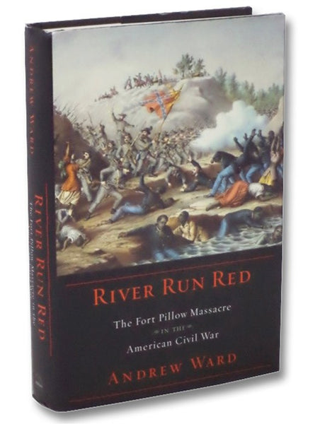 River Run Red: The Fort Pillow Massacre in the American Civil War