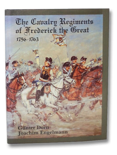 The Cavalry Regiments of Frederick the Great 1756-1763