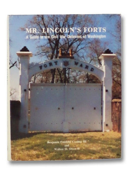 Mr. Lincoln's Forts: A Guide to the Civil War Defenses of Washington