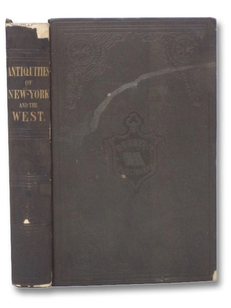 Antiquities of the State of New York. Being the Results of Extensive Original Surveys and Explorations, with a Supplement on the Antiquities of the West