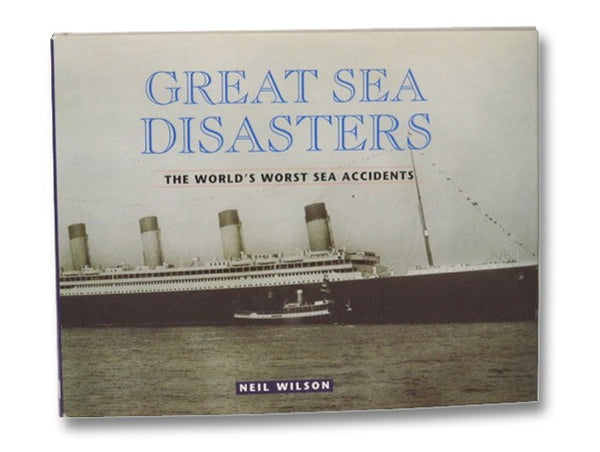 Great Sea Disasters: The World's Worst Sea Accidents