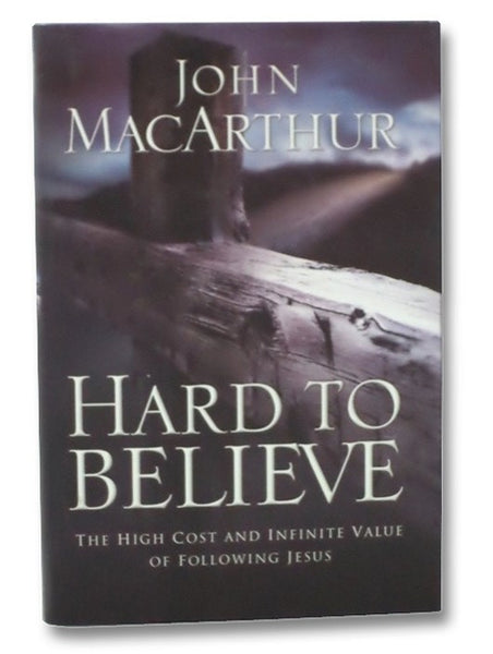 Hard to Believe: The High Cost and Infinite Value of Following Jesus