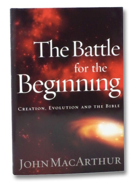 The Battle for the Beginning: Creation, Evolution, and the Bible