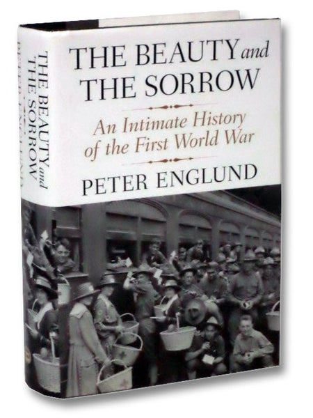 The Beauty and the Sorrow: An Intimate History of the First World War