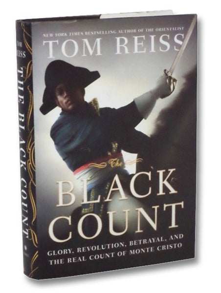 The Black Count: Glory, Revolution, Betrayal, and the Real Count of Monte Cristo