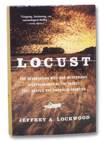 Locust: The Devastating Rise and Mysterious Disappearance of the Insect that Shaped the American Frontier
